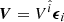 $ \boldsymbol{V}=V^{\hat{i}} \boldsymbol{\epsilon}_i $