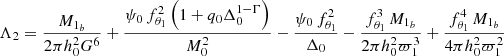$$ \begin{aligned} \Lambda _2 = \dfrac{ M_{1_b}}{2 \pi h_0^2 G^6}+\dfrac{\psi _0 \, f_{\theta _1 }^2 \left(1+q_0 \Delta _0^{1-\Gamma }\right)}{M_0^2}-\dfrac{\psi _0 \, f_{\theta _1 }^2}{\Delta _0}-\dfrac{f_{\theta _1 }^3 \, M_{1_b}}{2 \pi h_0^2 \varpi _1^3}+\dfrac{f_{\theta _1 }^4 \, M_{1_b}}{4 \pi h_0^2 \varpi _1^2} \end{aligned} $$