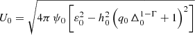 $$ \begin{aligned} U_0 = \sqrt{4\pi \, \psi _0 \left[\varepsilon _0^2 -h_0^2 \left(q_0 \, \Delta _0^{1-\Gamma }+1 \right)^2 \right] } \end{aligned} $$