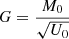 $$ \begin{aligned} G = \dfrac{M_0}{\sqrt{U_0}} \end{aligned} $$