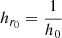 $$ \begin{aligned} h_{r_0}=\dfrac{1}{h_0} \end{aligned} $$