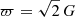 $$ \begin{aligned} \varpi = \sqrt{2} \, G \end{aligned} $$