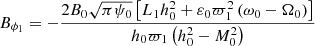 $$ \begin{aligned} B_{\phi _1}=-\dfrac{2 B_0 \sqrt{\pi \psi _0} \left[L_1 h_0^2+\varepsilon _0 \varpi _1^2 \left(\omega _0-\Omega _0 \right) \right] }{h_0 \varpi _1 \left(h_0^2-M_0^2 \right)} \end{aligned} $$