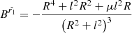 $$ \begin{aligned} B^{\hat{r_1}}= -\dfrac{R^4+l^2 R^2 +\mu l^2 R}{\left(R^2+l^2\right)^3} \end{aligned} $$