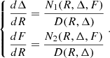 $$ \begin{aligned} \left\{ \begin{aligned}&\dfrac{d \Delta }{d R}= \dfrac{N_1(R,\Delta ,F)}{D(R,\Delta )}\\&\dfrac{d F}{d R}= \dfrac{N_2(R,\Delta ,F)}{D(R,\Delta )} \end{aligned} \right. .\end{aligned} $$