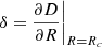 $ \delta=\dfrac{\partial D}{\partial R}\bigg|_{R=R_c} $