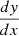 $ \dfrac{dy}{dx} $