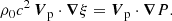 $$ \begin{aligned} \rho _0 c^2 \, \boldsymbol{V}_{\rm p} \cdot \boldsymbol{\nabla } \xi = \boldsymbol{V}_{\rm p} \cdot \boldsymbol{\nabla } P . \end{aligned} $$