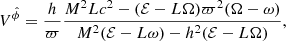 $$ \begin{aligned}&V^{\hat{\phi }}= \dfrac{h }{\varpi }\dfrac{M^2 L c^2-(\mathcal{E} -L \Omega )\varpi ^2 (\Omega -\omega )}{M^2 (\mathcal{E} -L \omega )-h^2 (\mathcal{E} -L \Omega )} , \end{aligned} $$