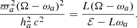 $$ \begin{aligned} \dfrac{\varpi ^2_a (\Omega -\omega _a)^2}{h^2_a \, c^2}=\dfrac{L(\Omega -\omega _a)}{\mathcal{E} -L \omega _a} . \end{aligned} $$