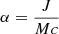 $ \alpha=\dfrac{J}{Mc} $