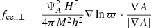 $$ \begin{aligned}&f_{\rm cen\bot }=\dfrac{\Psi _A^2 \, H^2 }{4\pi M^2 h^2 }\nabla \ln \varpi \cdot \dfrac{\nabla A}{|\nabla A|} \end{aligned} $$