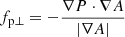 $$ \begin{aligned}&f_{\rm p\bot }=-\dfrac{\nabla P \cdot \nabla A}{|\nabla A|} \end{aligned} $$
