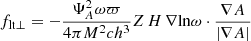 $$ \begin{aligned}&f_{\rm lt\bot }=-\dfrac{\Psi _A^2 \omega \varpi }{4 \pi M^2 c h^3} Z \, H \, \nabla {\ln } \omega \cdot \dfrac{\nabla A}{|\nabla A|} \end{aligned} $$