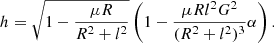 $$ \begin{aligned} h =\sqrt{1-\dfrac{\mu R}{R^2+l^2}}\left(1- \dfrac{\mu R l^2 G^2}{(R^2+l^2)^3} \alpha \right). \end{aligned} $$
