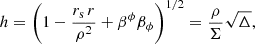 $$ \begin{aligned}&h=\left(1-\dfrac{r_{\rm s} \, r}{\rho ^2}+\beta ^\phi \beta _{\phi }\right)^{1/2}=\dfrac{\rho }{\Sigma }\sqrt{\Delta } , \end{aligned} $$