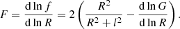 $$ \begin{aligned} F=\frac{\mathrm{d}\ln f}{\mathrm{d}\ln R}=2\left(\dfrac{R^2}{R^2+l^2}-\frac{\mathrm{d}\ln G}{\mathrm{d}\ln R} \right). \end{aligned} $$