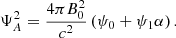 $$ \begin{aligned} \Psi ^2_A=\dfrac{4 \pi B_0^2}{c^2} \left(\psi _0+\psi _1 \alpha \right). \end{aligned} $$