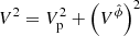 $ V^2=V_{\mathrm{p}}^2+\left(V^{\hat{\phi}}\right)^2 $