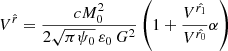 $$ \begin{aligned} V^{\hat{r}}= \dfrac{c M_0^2}{2\sqrt{\pi \psi _0} \, \varepsilon _0 \, G^2} \left(1+ \dfrac{V^{\hat{r_1}}}{V^{\hat{r_0}}} \alpha \right) \end{aligned} $$