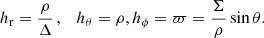 $$ \begin{aligned}&h_{\rm r}=\dfrac{\rho }{\Delta } \, , \quad h_{\theta }=\rho , h_\phi =\varpi =\dfrac{\Sigma }{\rho }\sin \theta . \end{aligned} $$