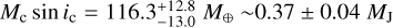 $\[M_{\mathrm{c}} \sin i_{\mathrm{c}}=116.3_{-13.0}^{+12.8} ~M_{\oplus} \sim 0.37 \pm 0.04 ~M_{\mathrm{J}}\]$