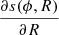 $ \frac{\partial s(\phi, R)}{\partial R} $