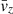 $ \bar{v}_{z} $