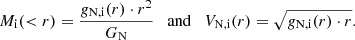 $$ \begin{aligned} M_{\rm i}( < r) = \frac{g_{\rm N, i}(r) \cdot r^2}{G_{\rm N}} \quad \mathrm {and} \quad V_{\rm N,i}(r) = \sqrt{g_{\rm N, i}(r) \cdot r}. \end{aligned} $$