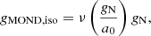 $$ \begin{aligned} g_{\rm MOND, iso} = \nu \left(\frac{g_{\rm N}}{a_0}\right) g_{\rm N}, \end{aligned} $$