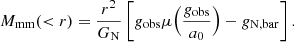$$ \begin{aligned} M_{\rm mm}( < r) = \dfrac{r^2}{G_{\rm N}}\left[ g_{\rm obs} \mu \Big (\frac{g_{\rm obs}}{a_0}\Big ) - g_{\rm N, bar}\right]. \end{aligned} $$