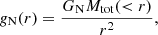 $$ \begin{aligned} g_{\rm N}(r) = \dfrac{G_{\rm N} M_{\rm tot}( < r)}{r^2}, \end{aligned} $$