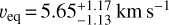 $\[v_{\text {eq }}=5.65_{-1.13}^{+1.17} \mathrm{~km} \mathrm{~s}^{-1}\]$