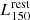 $ L_{\mathrm{150}}^{\mathrm{rest}} $