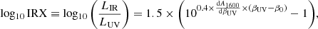 $$ \begin{aligned} \mathrm{log_{10}\,IRX} \equiv \mathrm{log_{10}\,}\Biggl (\frac{L_{\rm IR}}{L_{\rm UV}}\Biggr ) = 1.5 \times \biggl ( 10^{0.4\times \frac{\mathrm{d}A_{1600}}{\mathrm{d}\beta _{\rm UV}} \times (\beta _{\rm UV} - \beta _0)} -1 \biggr ), \end{aligned} $$