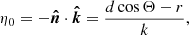 $$ \begin{aligned} \eta _0 = - \boldsymbol{\hat{n}} \cdot \boldsymbol{\hat{k}}= \dfrac{d \cos \Theta - r}{k}, \end{aligned} $$