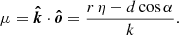 $$ \begin{aligned} \mu = \boldsymbol{\hat{k}} \cdot \boldsymbol{\hat{o}} = \dfrac{r\, \eta - d \cos \alpha }{k}. \end{aligned} $$
