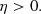 $$ \begin{aligned} \eta > 0. \end{aligned} $$
