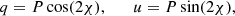 $$ \begin{aligned} q = P \cos (2\chi ), \qquad u = P \sin (2\chi ) , \end{aligned} $$