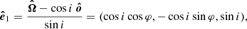 $$ \begin{aligned} \boldsymbol{\hat{e}}_1&= \frac{\boldsymbol{\hat{\Omega }} - \cos i \ \boldsymbol{\hat{o}} }{\sin i } = ( \cos i \cos \varphi , - \cos i \sin \varphi , \sin i), \end{aligned} $$