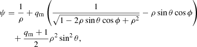 $$ \begin{aligned} \psi&= \frac{1}{\rho } + q_\mathrm{m} \left( \frac{1}{\sqrt{1 - 2\rho \sin \theta \cos \phi + \rho ^2}} -\rho \sin \theta \cos \phi \right) \nonumber \\&\quad + \frac{q_\mathrm{m} +1}{2} \rho ^2 \sin ^2 \theta , \end{aligned} $$