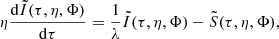$$ \begin{aligned} \eta \frac{\mathrm{d} \tilde{I}(\tau ,\eta ,\Phi )}{\mathrm{d} \tau } = \frac{1}{\lambda } \tilde{I}(\tau ,\eta ,\Phi ) - \tilde{S}(\tau ,\eta ,\Phi ) , \end{aligned} $$