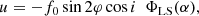 $$ \begin{aligned} u&= -f_0 \sin 2 \varphi \cos i \ \ \Phi _\mathrm{LS} (\alpha ), \end{aligned} $$