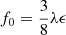 $ f_0 = \frac{3}{8} \lambda \epsilon $