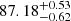 $ 87.18_{-0.62}^{+0.53} $
