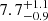 $ {7.7}_{-0.9}^{+1.1} $