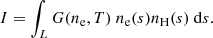 $$ \begin{aligned} I = \int _L G(n_{\mathrm{e}}, T)~n_{\mathrm{e}}(s) n_{\mathrm{H}}(s)~\mathrm{d}s. \end{aligned} $$