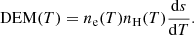 $$ \begin{aligned} \mathrm{DEM}(T) = n_{\mathrm{e}}(T) n_{\mathrm{H}}(T)\frac{\mathrm{d}s}{\mathrm{d} T} .\end{aligned} $$