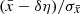 $ (\bar{x}-\delta\eta)/\sigma_{\bar{x}} $