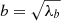 $ b = \sqrt{\lambda_b} $